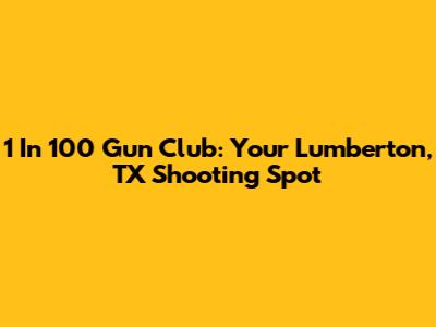 1 In 100 Gun Club: Your Lumberton, TX Shooting Spot