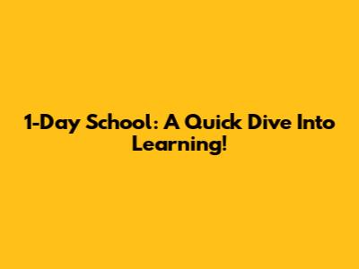 1-Day School: A Quick Dive Into Learning!