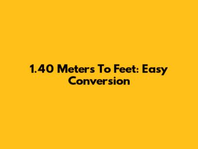 1.40 Meters To Feet: Easy Conversion