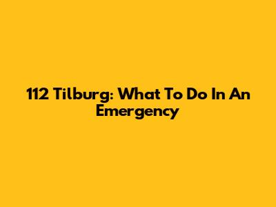 112 Tilburg: What To Do In An Emergency