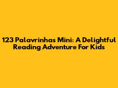 123 Palavrinhas Mini: A Delightful Reading Adventure For Kids