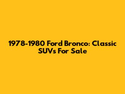 1978-1980 Ford Bronco: Classic SUVs For Sale