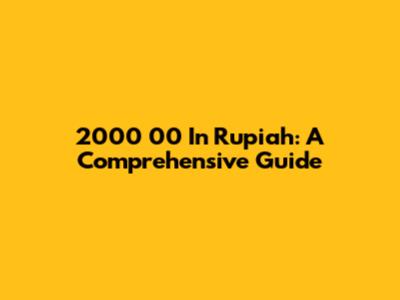 2000 00 In Rupiah: A Comprehensive Guide