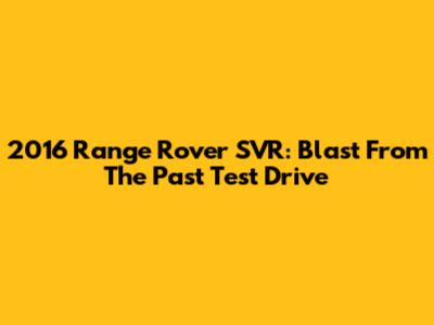 2016 Range Rover SVR: Blast From The Past Test Drive