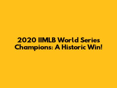 2020 IIMLB World Series Champions: A Historic Win!