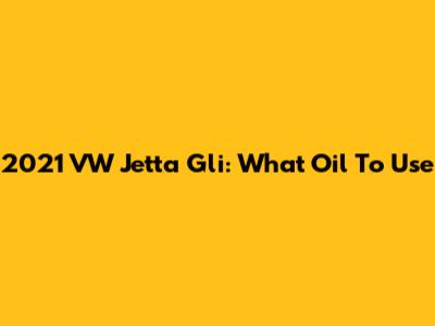 2021 VW Jetta Gli: What Oil To Use