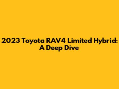 2023 Toyota RAV4 Limited Hybrid: A Deep Dive