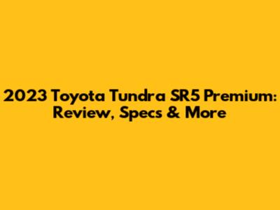 2023 Toyota Tundra SR5 Premium: Review, Specs & More