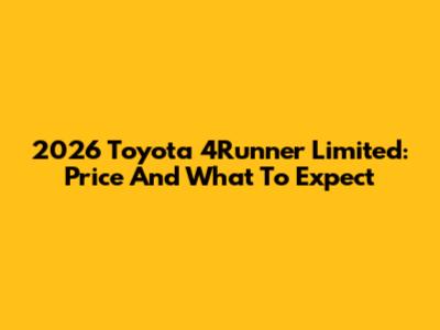 2026 Toyota 4Runner Limited: Price And What To Expect