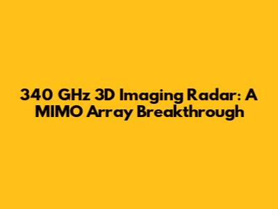 340 GHz 3D Imaging Radar: A MIMO Array Breakthrough