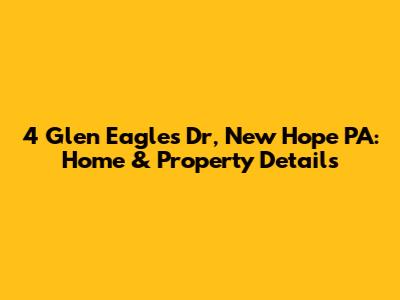 4 Glen Eagles Dr, New Hope PA: Home & Property Details
