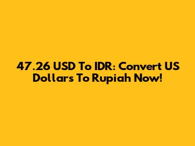 47.26 USD To IDR: Convert US Dollars To Rupiah Now!