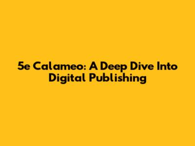 5e Calameo: A Deep Dive Into Digital Publishing