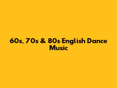 60s, 70s & 80s English Dance Music