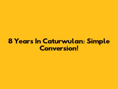 8 Years In Caturwulan: Simple Conversion!