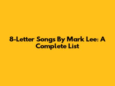 8-Letter Songs By Mark Lee: A Complete List