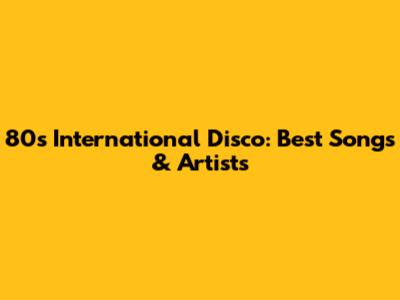 80s International Disco: Best Songs & Artists