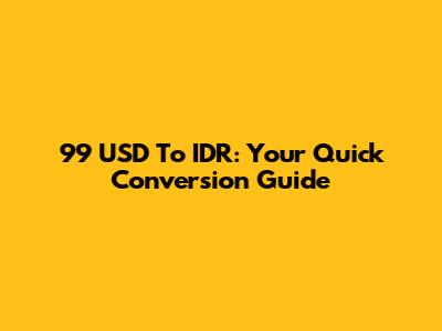 99 USD To IDR: Your Quick Conversion Guide