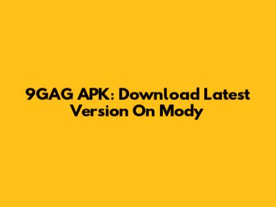 9GAG APK: Download Latest Version On Mody