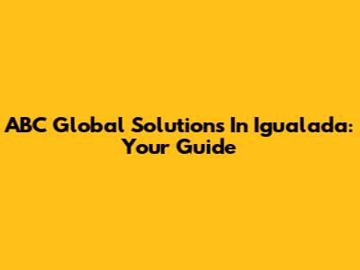 ABC Global Solutions In Igualada: Your Guide