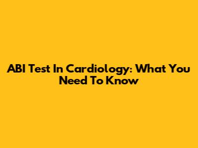 ABI Test In Cardiology: What You Need To Know