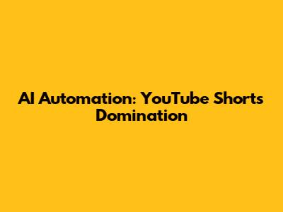 AI Automation: YouTube Shorts Domination