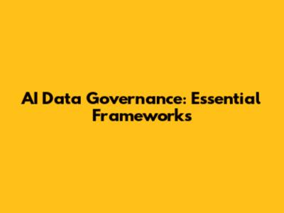 AI Data Governance: Essential Frameworks