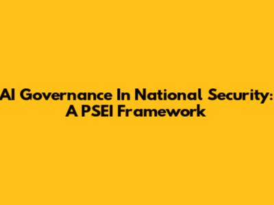 AI Governance In National Security: A PSEI Framework