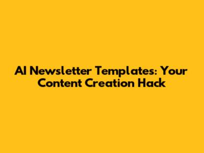 AI Newsletter Templates: Your Content Creation Hack