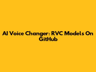 AI Voice Changer: RVC Models On GitHub