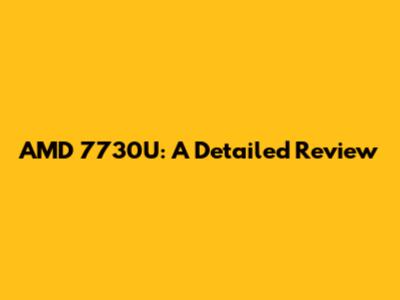 AMD 7730U: A Detailed Review