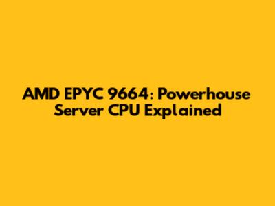 AMD EPYC 9664: Powerhouse Server CPU Explained