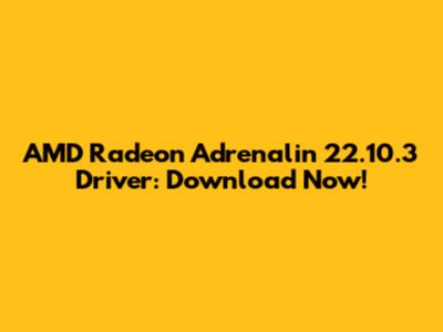 AMD Radeon Adrenalin 22.10.3 Driver: Download Now!