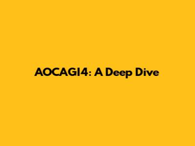 AOCAGI4: A Deep Dive