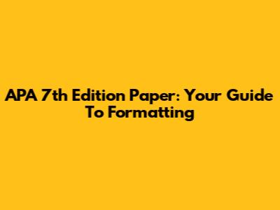 APA 7th Edition Paper: Your Guide To Formatting