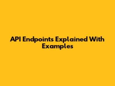 API Endpoints Explained With Examples
