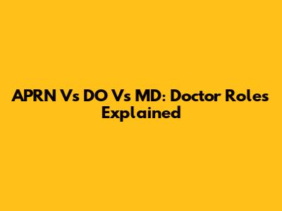 APRN Vs DO Vs MD: Doctor Roles Explained