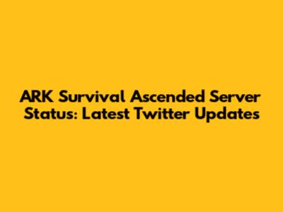 ARK Survival Ascended Server Status: Latest Twitter Updates