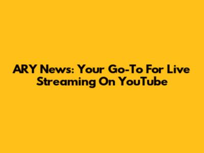 ARY News: Your Go-To For Live Streaming On YouTube
