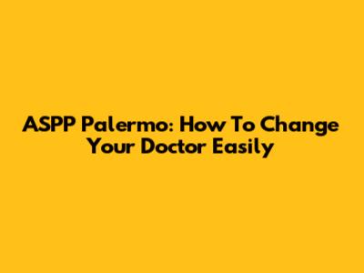 ASPP Palermo: How To Change Your Doctor Easily