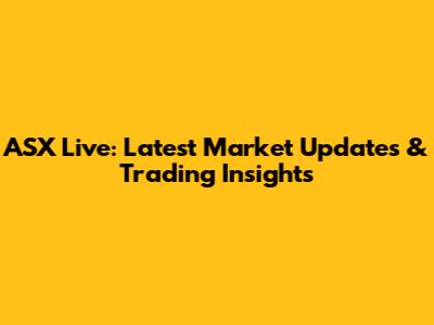 ASX Live: Latest Market Updates & Trading Insights
