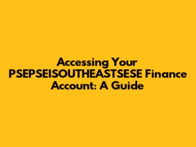 Accessing Your PSEPSEISOUTHEASTSESE Finance Account: A Guide