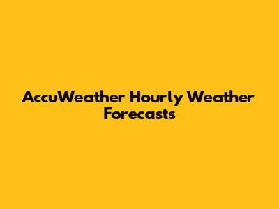 AccuWeather Hourly Weather Forecasts