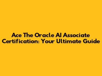 Ace The Oracle AI Associate Certification: Your Ultimate Guide