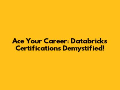 Ace Your Career: Databricks Certifications Demystified!
