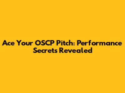Ace Your OSCP Pitch: Performance Secrets Revealed