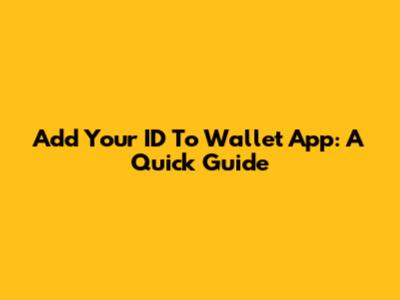 Add Your ID To Wallet App: A Quick Guide
