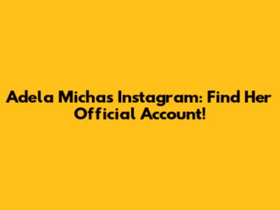 Adela Micha's Instagram: Find Her Official Account!