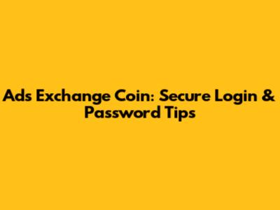 Ads Exchange Coin: Secure Login & Password Tips