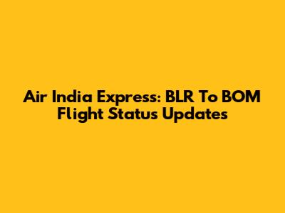 Air India Express: BLR To BOM Flight Status Updates